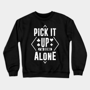 Pick It Up I'm Going Alone Crewneck Sweatshirt